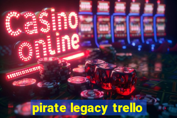 pirate legacy trello